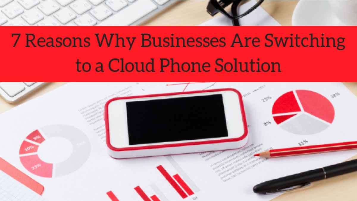 7 Reasons Why Businesses Are Switching to Cloud Phone Solutions
