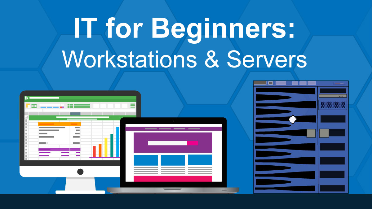 IT for Beginners: Workstations & Servers