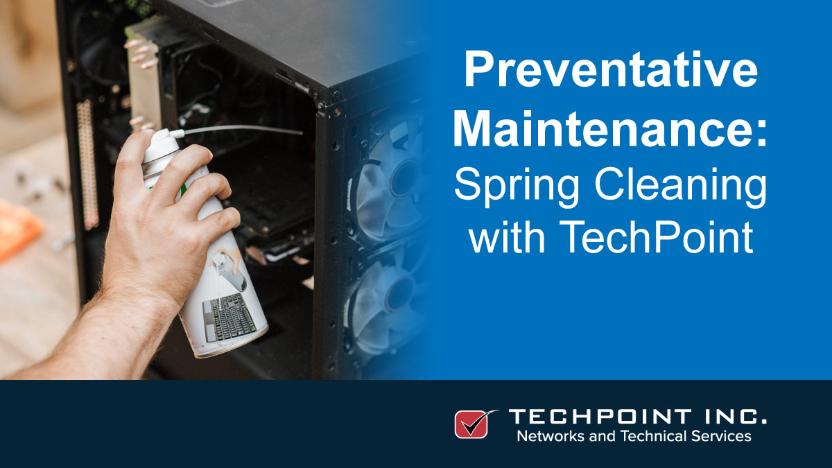 Preventative Maintenance: Spring Clean with TechPoint
